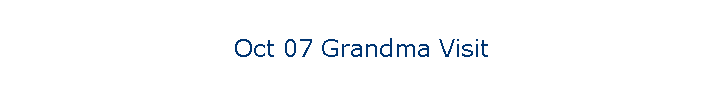 Oct 07 Grandma Visit