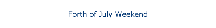 Forth of July Weekend